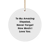 Stepdad Gifts from Family, To My Amazing Stepdad Never Forget How Much I Love You. Circle Ornament for Christmas Unique Gifts - Image 1